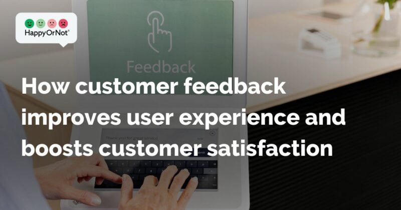 How customer feedback improves user experience and boosts customer ...